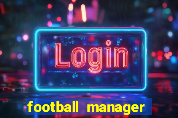 football manager 2018 crack