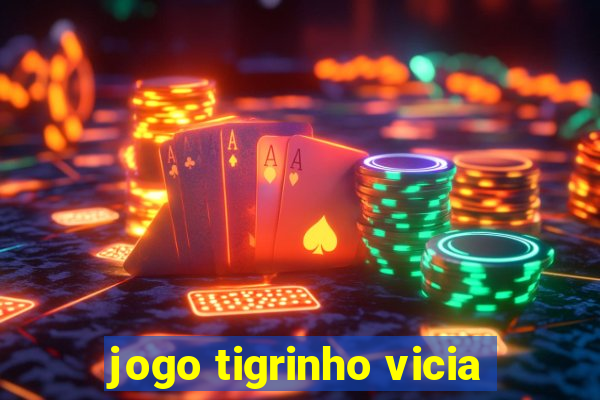 jogo tigrinho vicia