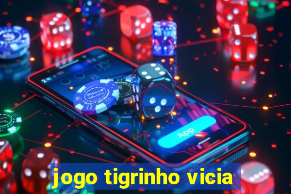 jogo tigrinho vicia