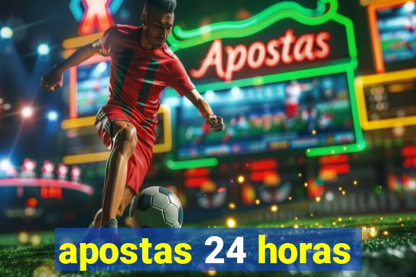 apostas 24 horas