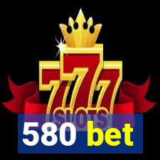 580 bet