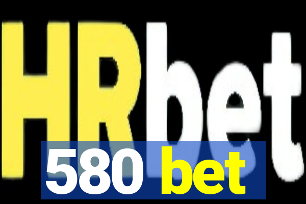 580 bet