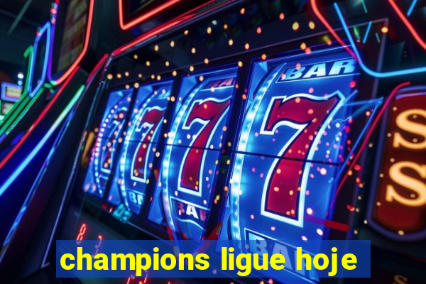 champions ligue hoje