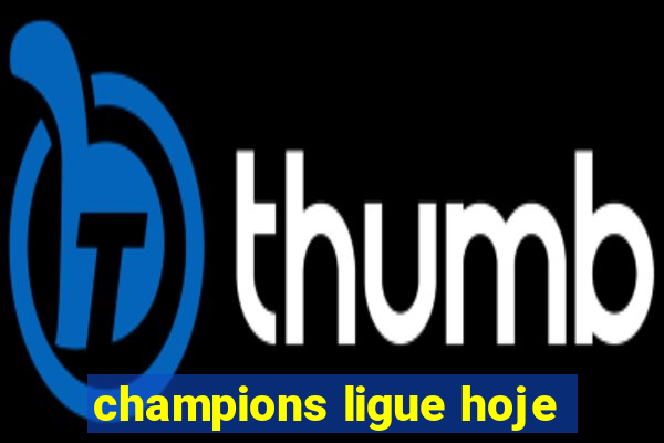 champions ligue hoje