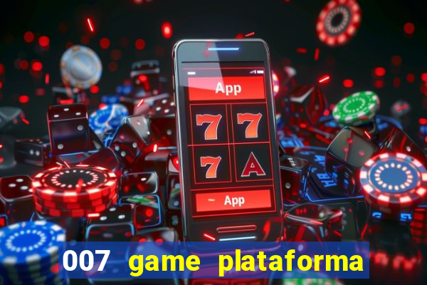 007 game plataforma é confiável