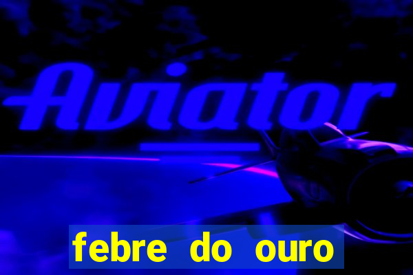 febre do ouro temporada 14