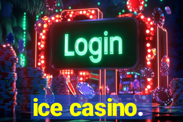 ice casino.