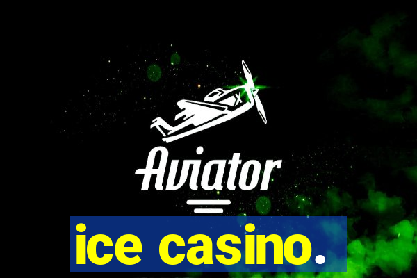 ice casino.