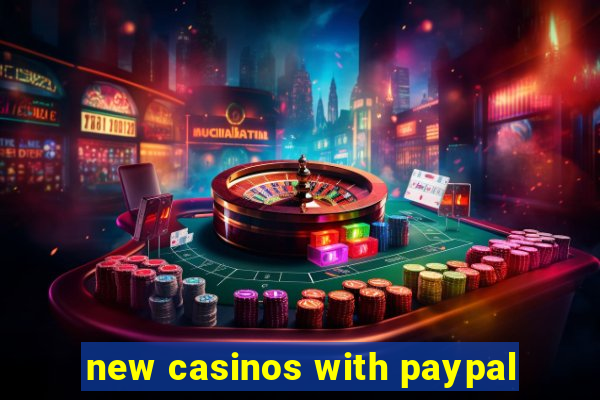 new casinos with paypal