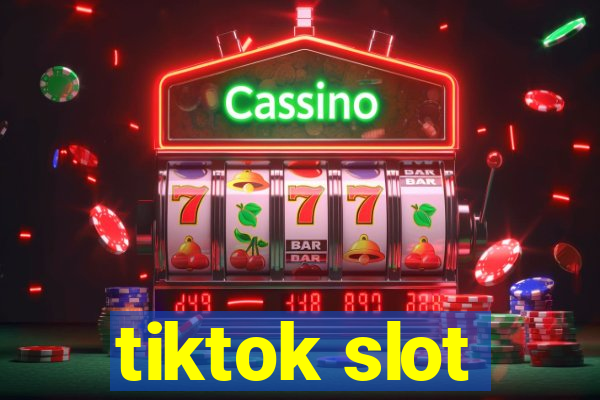 tiktok slot