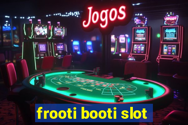 frooti booti slot