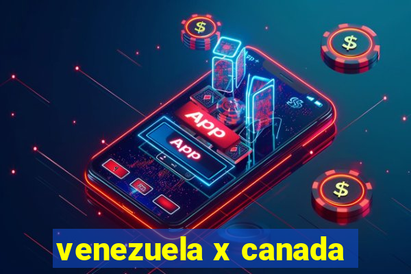 venezuela x canada