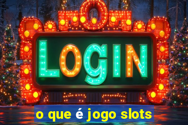 o que é jogo slots