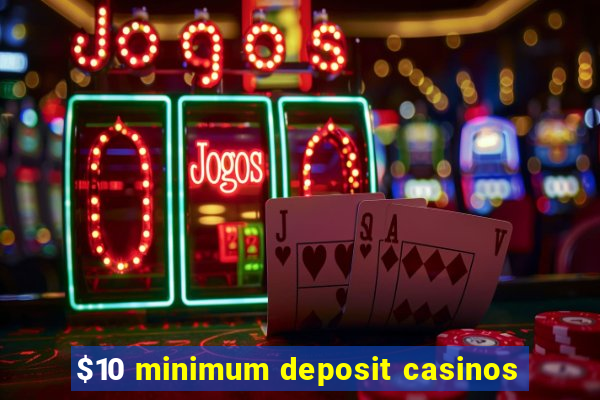 $10 minimum deposit casinos