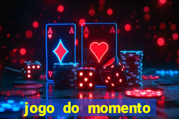 jogo do momento que ganha dinheiro