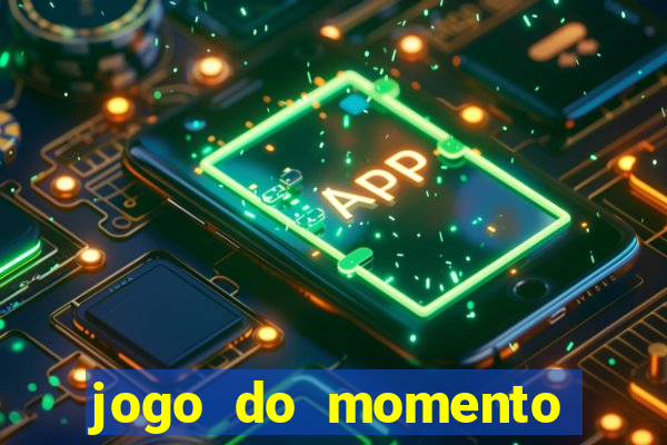 jogo do momento que ganha dinheiro