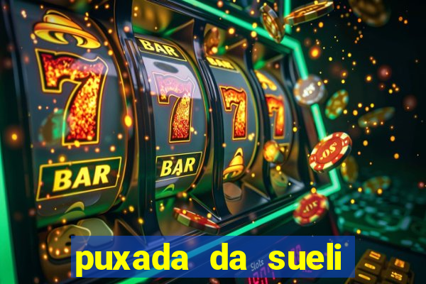 puxada da sueli jogo do bicho