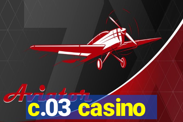 c.03 casino