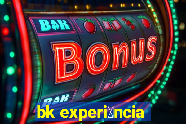 bk experi锚ncia