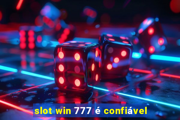 slot win 777 é confiável