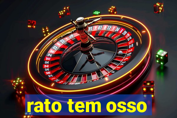 rato tem osso