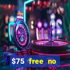 $75 free no deposit casino