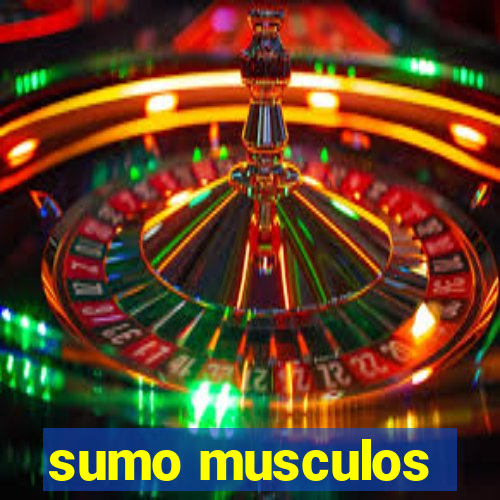 sumo musculos