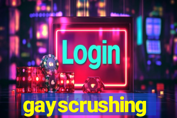 gayscrushing