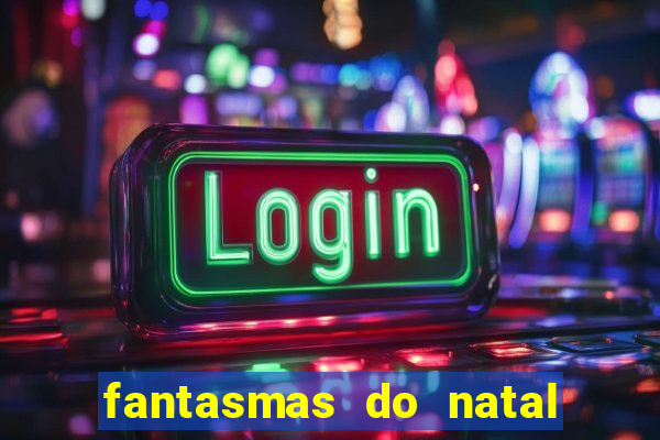 fantasmas do natal passado, presente e futuro fantasma do passado