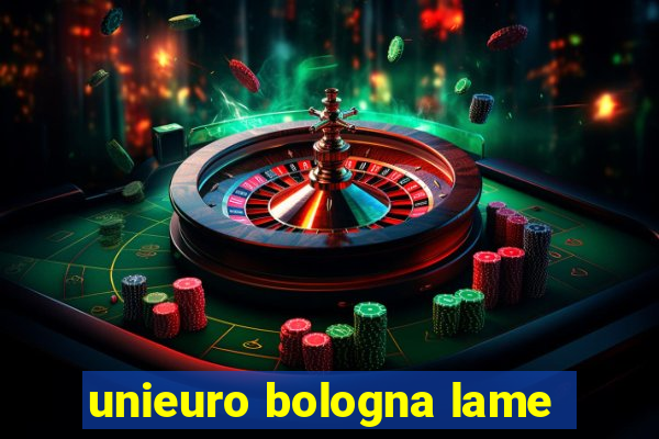 unieuro bologna lame