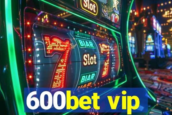 600bet vip