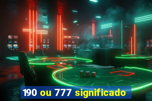 190 ou 777 significado