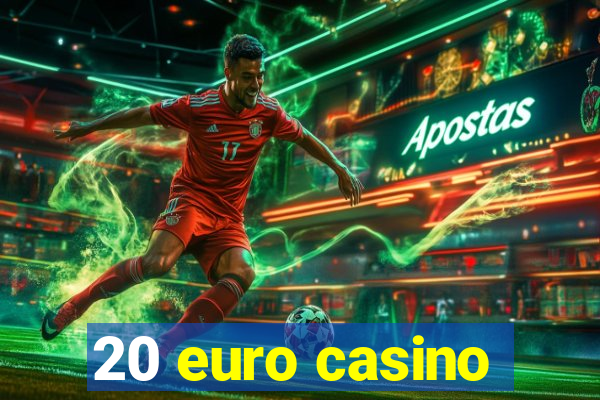 20 euro casino