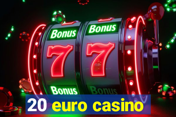 20 euro casino