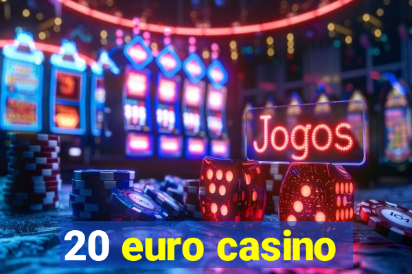 20 euro casino