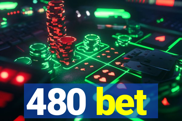 480 bet