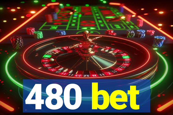 480 bet