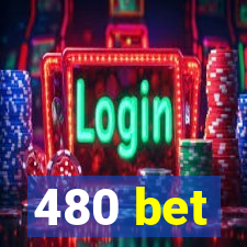 480 bet