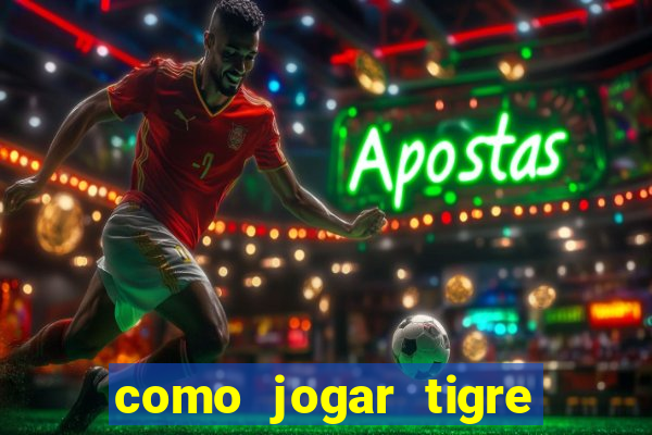 como jogar tigre da fortuna