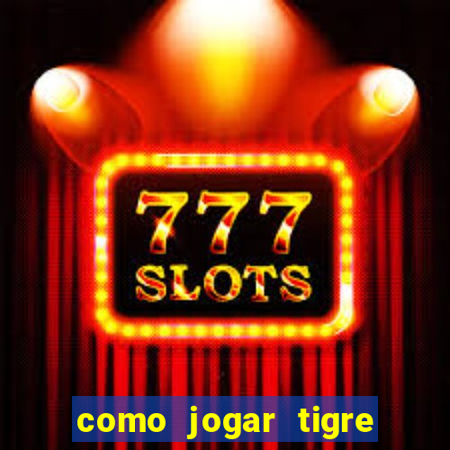 como jogar tigre da fortuna