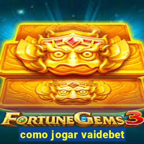 como jogar vaidebet