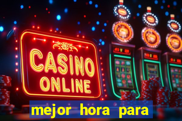 mejor hora para jugar al casino online