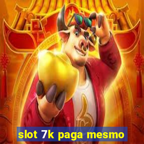 slot 7k paga mesmo