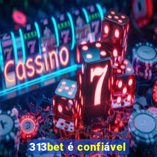 313bet é confiável