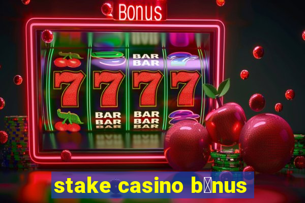 stake casino b么nus