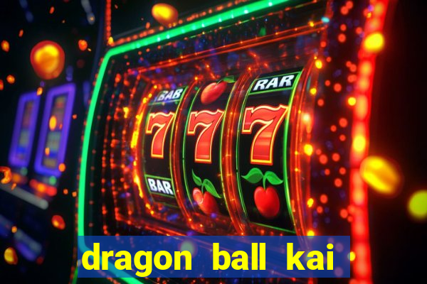 dragon ball kai dublado online