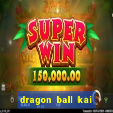 dragon ball kai dublado online