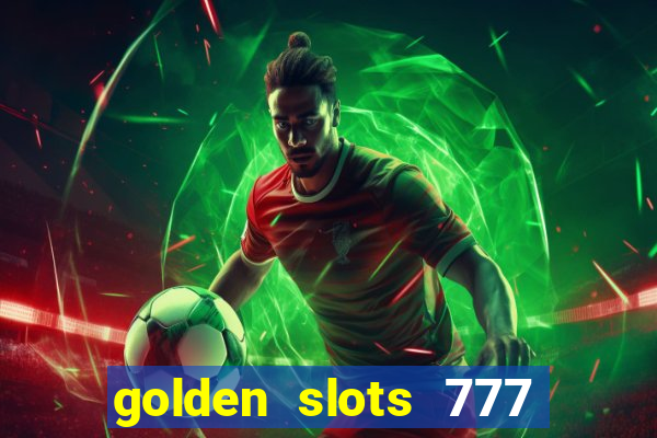 golden slots 777 paga mesmo