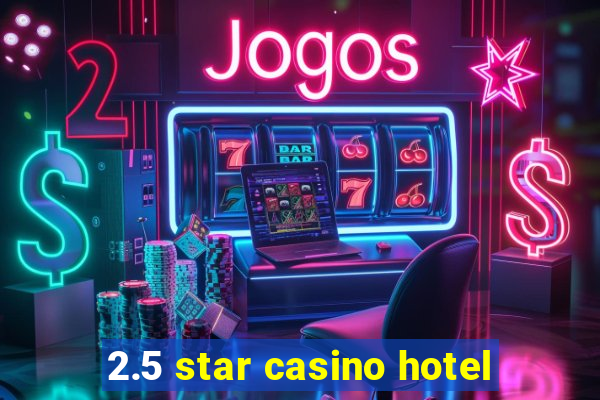 2.5 star casino hotel