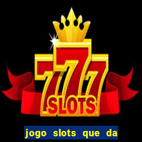 jogo slots que da bonus no cadastro